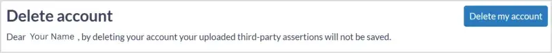 Screenshot of the delete account section of the account settings. The message says that by deleting your account your uploaded third party assertions will not be saved. There is a button labelled delete my account. 